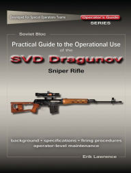 Title: Practical Guide to the Operational Use of the SVD Sniper Rifle, Author: Erik Lawrence