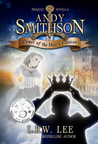 Title: Power of the Heir's Passion (Andy Smithson Prequel Novella), Author: L. R. W. Lee