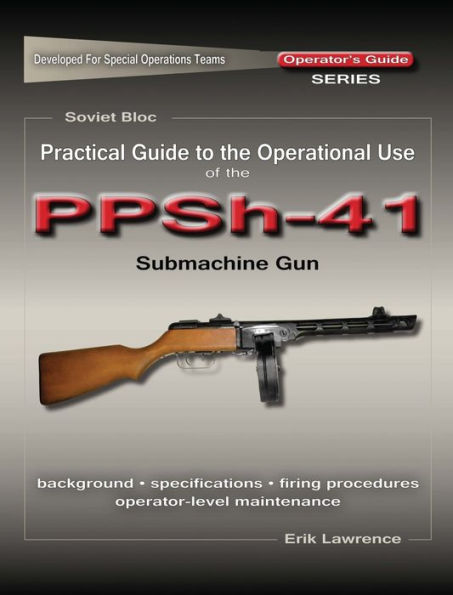 Practical Guide to the Operational Use of the PPSh-41 Submachine Gun