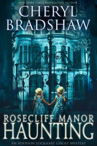 Title: Rosecliff Manor Haunting, Addison Lockhart Series 2, Author: Cheryl Bradshaw