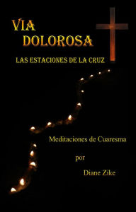 Title: Via Dolorosa: Las Estaciones de la Cruz, Author: Diane Zike