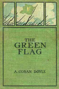 Title: The Green Flag, Author: Arthur Conan Doyle