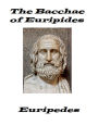 The Bacchae of Euripides (Unabridged)