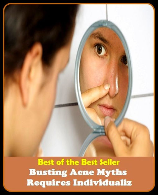 Best of the Best Sellers Busting Acne Myths Requires Individualiz