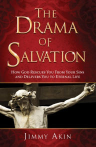Title: The Drama of Salvation - How God Rescues You from Your Sins and Brings You to Eternal Life, Author: Jimmy Akin