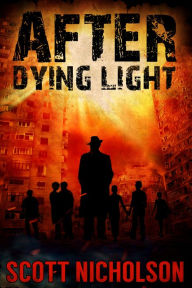 Title: After: Dying Light (After post-apocalyptic thriller series, Book 6), Author: Scott Nicholson