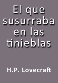 Title: El que susurraba en las tinieblas, Author: H. P. Lovecraft