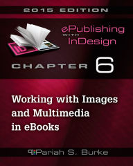 Title: Chapter 6: Working with Images and Multimedia in eBooks, Author: Pariah Burke