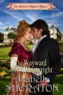 The Wayward Miss Wainwright: An Authentic Regency Romance