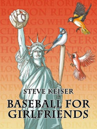 Title: Baseball For Girlfriends, Author: Steven Keiser