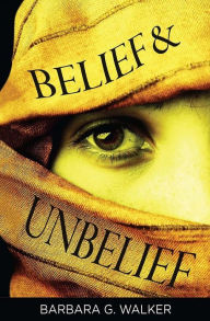 Title: Belief and Unbelief, Author: Barbara G. Walker