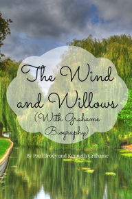 Title: The Wind and Willows (With Grahame Biography), Author: Paul Brody