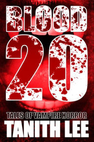 Title: Blood 20: Tales of Vampire Horror, Author: Tanith Lee