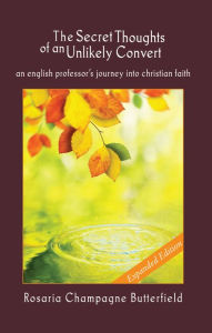 Title: The Secret Thoughts of an Unlikely Convert: Expanded Edition, Author: Rosaria Champagne Butterfield