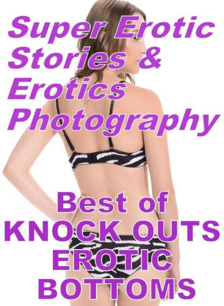 Nudes Super Erotic Stories Erotics Photography Best Of KNOCK OUTS