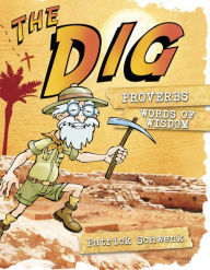 Title: The Dig for Kids: Proverbs, Author: Patrick Schwenk