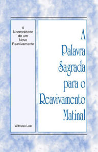 Title: A Palavra Sagrada para o Reavivamento Matinal - A Necessidade de um Novo Reavivamento, Author: Witness Lee