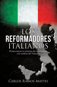 Title: LOS REFORMADORES ITALIANOS, Author: Carlos Ramos Mattei