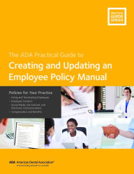 Title: The ADA Practical Guide to Creating and Updating an Employee Policy Manual, Author: American Dental Association