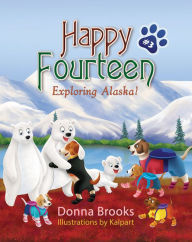 Title: Happy Fourteen; Exploring Alaska #3, Author: Donna Brooks