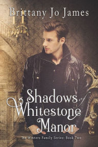 Title: Shadows of Whitestone Manor, Author: Brittany Jo James