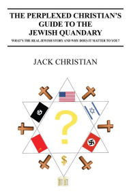 Title: The Perplexed Christian's Guide to the Jewish Quandary, Author: Jack Gorman