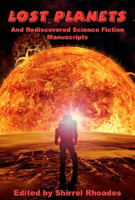 Title: Lost Planets And Rediscovered Science Fiction Manuscripts: Illustrated, Author: Shirrel Rhoades