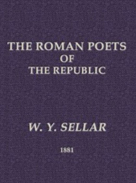 The Roman Poets of the Republic (Unabridged)