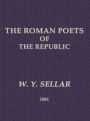 The Roman Poets of the Republic (Unabridged)