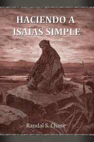 Title: Haciendo a Isaias simple, Author: Randal S. Chase