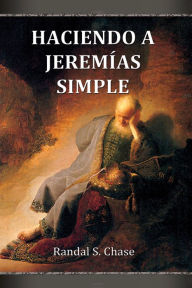 Title: Haciendo a Jeremias simple, Author: Randal S. Chase