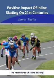 Title: Positive Impact Of Inline Skating On 21st Centuries, Author: James Taylor