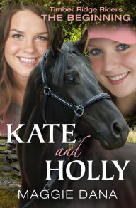 Title: Kate and Holly -- The Beginning, Author: Maggie Dana