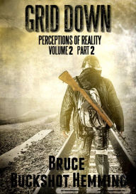 Title: Grid Down Perceptions of Reality Vol 2 Part 2, Author: Bruce Buckshot Hemming
