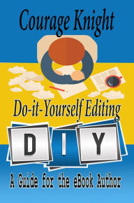 Title: Do-It-Yourself Editing: A Guide for the eBook Author, Author: Courage Knight