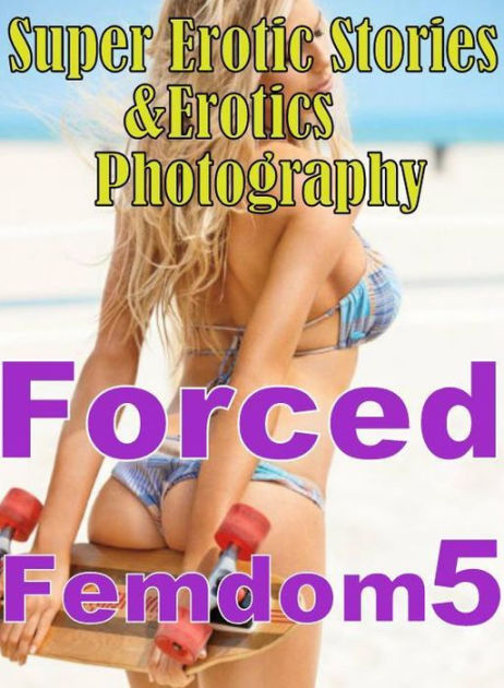 Femdom Lesbian Oral - Erotic Sex: Super Erotic Stories & Erotics Photography Forced Femdom 5 (  Erotic Photography, Erotic Stories, Nude Photos, Lesbian, She-male, Gay, ...