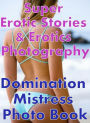 Erotic Sex: Super Erotic Stories & Erotics Photography Domination Mistress Photo Book ( Erotic Photography, Erotic Stories, Nude Photos, Lesbian, She-male, Gay, Fetish, Bondage, Sex, Erotic, Erotica, Hentai, Oral, Porno )