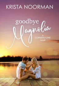Title: Goodbye, Magnolia, Author: Krista Noorman
