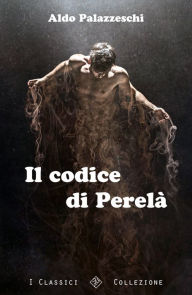 Title: Il codice di Perela, Author: Aldo Palazzeschi