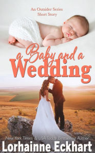 Title: A Baby and a Wedding (Outsider (Friessen Legacy) Series), Author: Lorhainne Eckhart