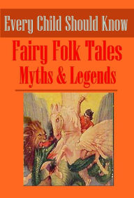 Fairy Folk Myths Legends Tales Every Child Should Know- A Child's Dream of a Star King of the Golden River Snow Image Undine Story of Ruth Great Stone Face Diverting History of John Gilpin Man Without a Country Nurnberg Stove Peter Rugg Rab and His Friend