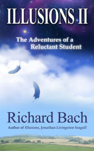 Title: Illusions II: The Adventures of a Reluctant Student, Author: Richard Bach