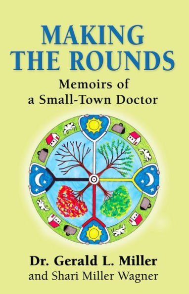 MAKING THE ROUNDS: Memoirs of a Small-Town Doctor