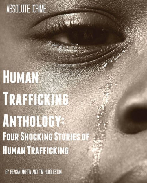 Human Trafficking Anthology Four Shocking Stories Of Human Trafficking By Reagan Martin Tim 5273