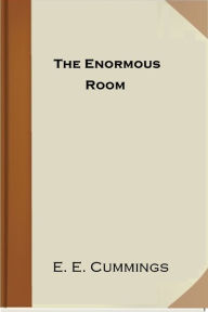 Title: The Enormous Room, Author: E. E. Cummings