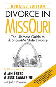 Title: Divorce in Missouri: The Ultimate Guide to A Show-Me State Divorce, Author: Alan Freed