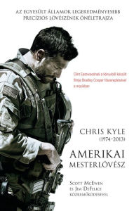 Title: Amerikai mesterlövész (American Sniper: The Autobiography of the Most Lethal Sniper in U.S. Military History), Author: Chris Kyle