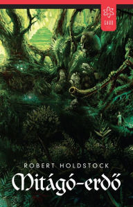 Title: Mitágó-erdo (Mythago Wood), Author: Robert Holdstock