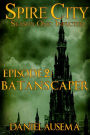 Batan's Caper, Spire City Season 1, Episode 2