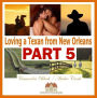 Loving a Texan from New Orleans -- PART 5